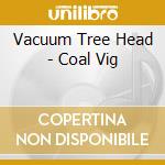 Vacuum Tree Head - Coal Vig cd musicale di Vacuum Tree Head