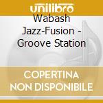 Wabash Jazz-Fusion - Groove Station cd