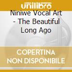 Niniwe Vocal Art - The Beautiful Long Ago cd