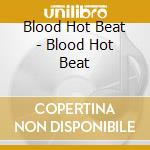 Blood Hot Beat - Blood Hot Beat cd