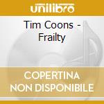 Tim Coons - Frailty cd musicale di Tim Coons