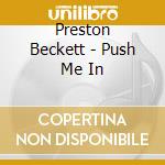 Preston Beckett - Push Me In cd musicale di Preston Beckett
