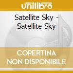 Satellite Sky - Satellite Sky cd
