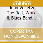 John Vosel & The Red, White & Blues Band - Celebrate cd