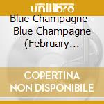 Blue Champagne - Blue Champagne (February Collection) cd musicale di Blue Champagne