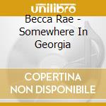 Becca Rae - Somewhere In Georgia cd