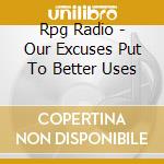 Rpg Radio - Our Excuses Put To Better Uses cd