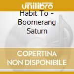 Habit To - Boomerang Saturn cd