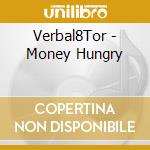 Verbal8Tor - Money Hungry cd