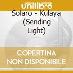 Solaro - Kulaya (Sending Light) cd musicale di Solaro