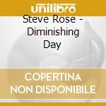 Steve Rose - Diminishing Day cd