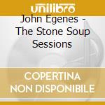 John Egenes - The Stone Soup Sessions cd