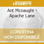 Ant Mcnaught - Apache Lane cd