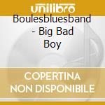 Boulesbluesband - Big Bad Boy cd