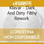 Klavar - Dark And Dirty Filthy Rework cd
