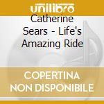 Catherine Sears - Life's Amazing Ride cd