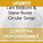 Lars Beijbom & Diana Nunez - Circular Songs cd musicale di Lars Beijbom & Diana Nunez