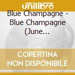 Blue Champagne - Blue Champagne (June Collection) cd musicale di Blue Champagne