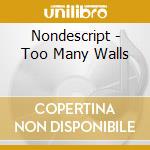 Nondescript - Too Many Walls cd
