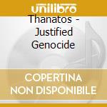 Thanatos - Justified Genocide cd musicale di Thanatos