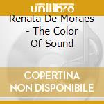 Renata De Moraes - The Color Of Sound cd musicale di Renata De Moraes