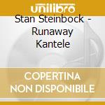 Stan Steinbock - Runaway Kantele cd musicale di Stan Steinbock