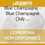 Blue Champagne - Blue Champagne (July Collection) cd musicale di Blue Champagne