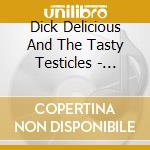 Dick Delicious And The Tasty Testicles - Vulgar Display Of Obscurity cd