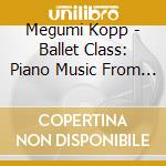 Megumi Kopp - Ballet Class:  Piano Music From Hawaii cd