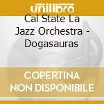 Cal State La Jazz Orchestra - Dogasauras cd