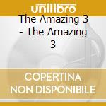 The Amazing 3 - The Amazing 3 cd musicale di The Amazing 3