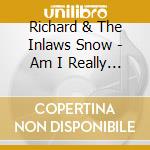 Richard & The Inlaws Snow - Am I Really That Boring? cd musicale di Richard & The Inlaws Snow