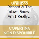 Richard & The Inlaws Snow - Am I Really That Boring? cd