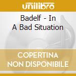 Badelf - In A Bad Situation cd
