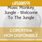 Music Monkey Jungle - Welcome To The Jungle cd musicale di Music Monkey Jungle