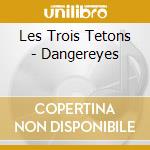 Les Trois Tetons - Dangereyes cd