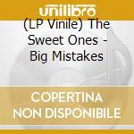(LP Vinile) The Sweet Ones - Big Mistakes lp vinile di The Sweet Ones