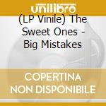 (LP Vinile) The Sweet Ones - Big Mistakes vinile