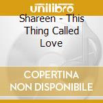 Shareen - This Thing Called Love cd