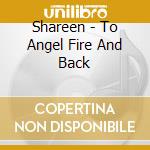 Shareen - To Angel Fire And Back cd