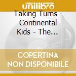 Taking Turns - Continental Kids - The Americas cd