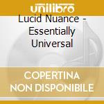 Lucid Nuance - Essentially Universal cd