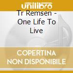 Tr Remsen - One Life To Live cd
