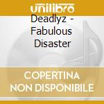 Deadlyz - Fabulous Disaster cd