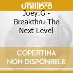 Joey.G - Breakthru-The Next Level cd