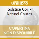 Solstice Coil - Natural Causes cd musicale di Solstice Coil