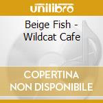 Beige Fish - Wildcat Cafe cd