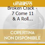 Broken Crack - 7 Come 11 & A Roll Them Bones cd