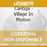 Cantiga - Village In Motion cd