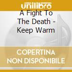 A Fight To The Death - Keep Warm cd